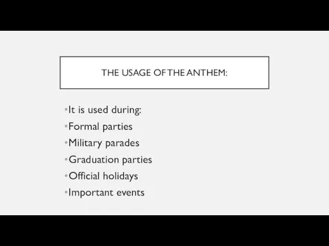 THE USAGE OF THE ANTHEM: It is used during: Formal