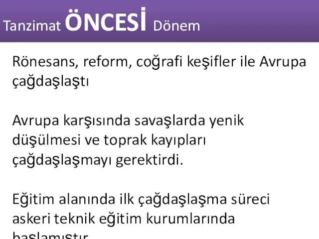 Tanzimat ÖNCESİ Dönem Rönesans, reform, coğrafi keşifler ile Avrupa çağdaşlaştı