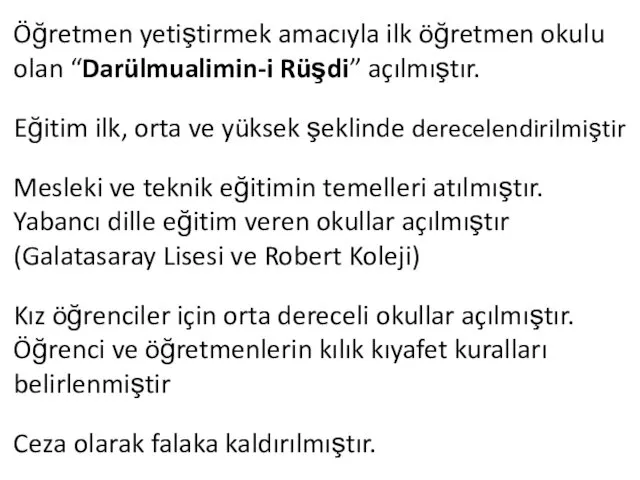 Öğretmen yetiştirmek amacıyla ilk öğretmen okulu olan “Darülmualimin-i Rüşdi” açılmıştır.