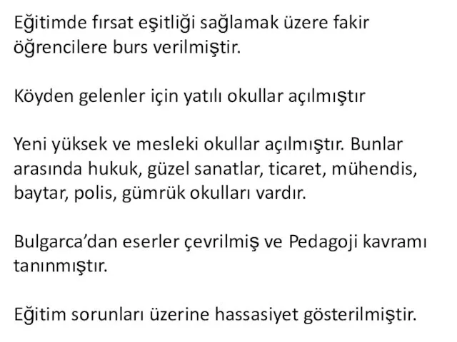 Eğitimde fırsat eşitliği sağlamak üzere fakir öğrencilere burs verilmiştir. Köyden