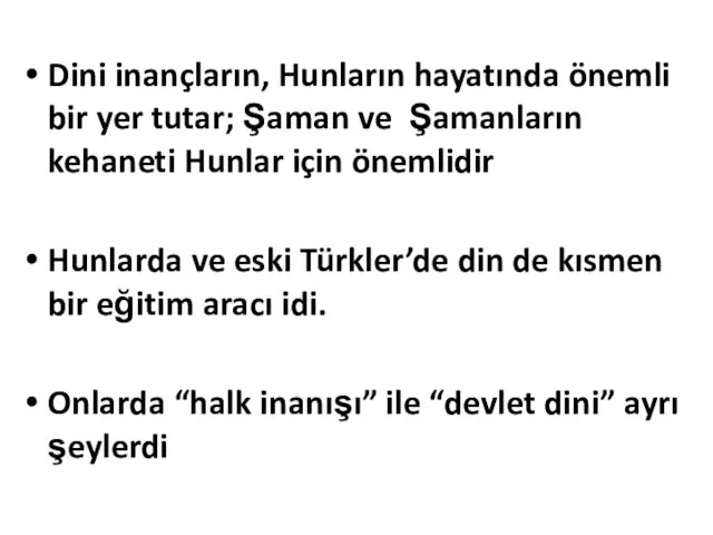 Dini inançların, Hunların hayatında önemli bir yer tutar; Şaman ve