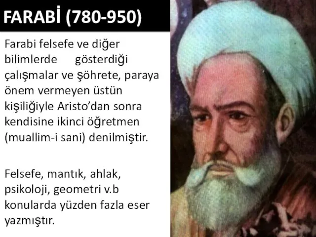 FARABİ (780-950) Farabi felsefe ve diğer bilimlerde gösterdiği çalışmalar ve
