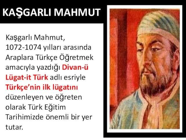 KAŞGARLI MAHMUT Kaşgarlı Mahmut, 1072-1074 yılları arasında Araplara Türkçe Öğretmek