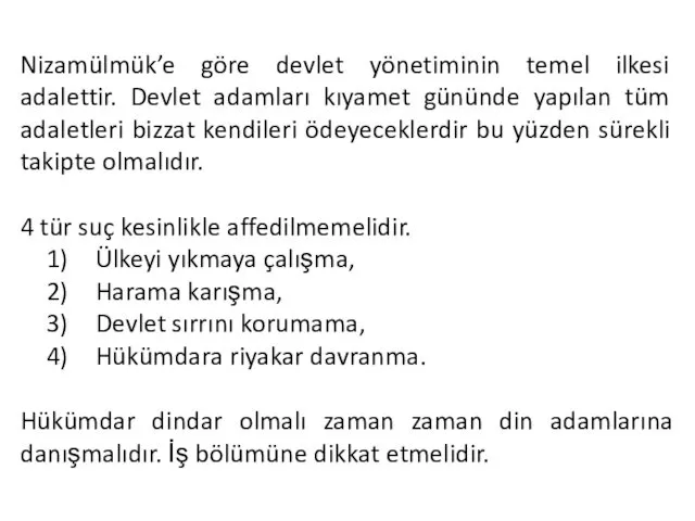 Nizamülmük’e göre devlet yönetiminin temel ilkesi adalettir. Devlet adamları kıyamet