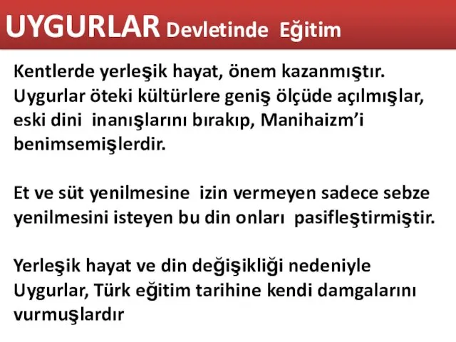 Kentlerde yerleşik hayat, önem kazanmıştır. Uygurlar öteki kültürlere geniş ölçüde