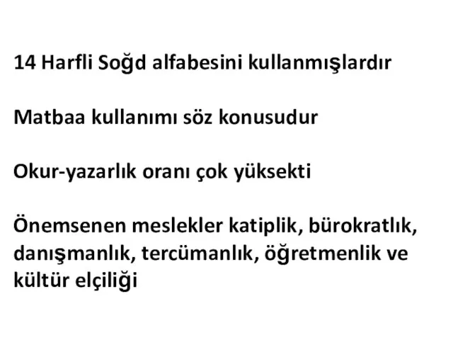 14 Harfli Soğd alfabesini kullanmışlardır Matbaa kullanımı söz konusudur Okur-yazarlık