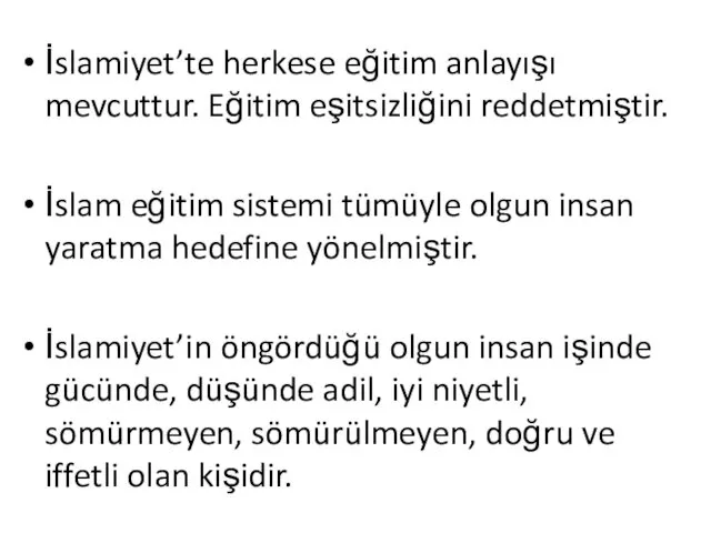 İslamiyet’te herkese eğitim anlayışı mevcuttur. Eğitim eşitsizliğini reddetmiştir. İslam eğitim