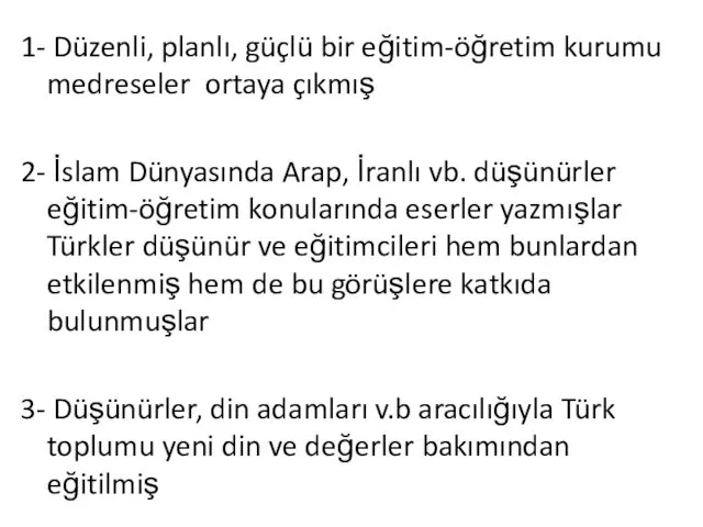 1- Düzenli, planlı, güçlü bir eğitim-öğretim kurumu medreseler ortaya çıkmış