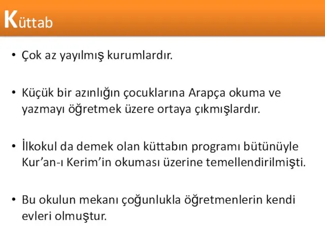 Çok az yayılmış kurumlardır. Küçük bir azınlığın çocuklarına Arapça okuma