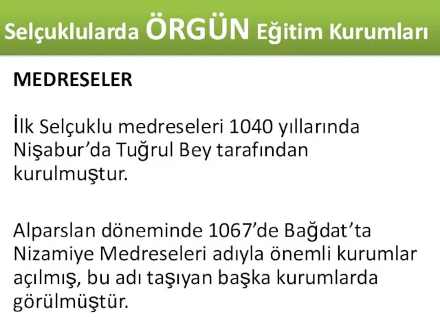 Selçuklularda ÖRGÜN Eğitim Kurumları MEDRESELER İlk Selçuklu medreseleri 1040 yıllarında