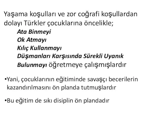 Yaşama koşulları ve zor coğrafi koşullardan dolayı Türkler çocuklarına öncelikle;