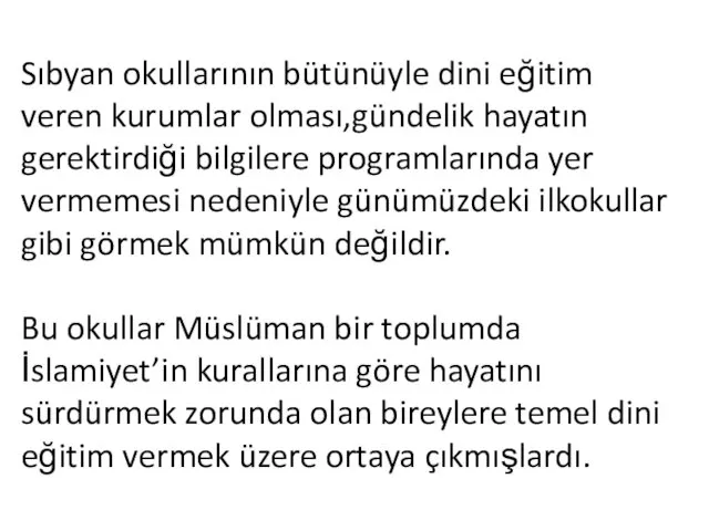 Sıbyan okullarının bütünüyle dini eğitim veren kurumlar olması,gündelik hayatın gerektirdiği