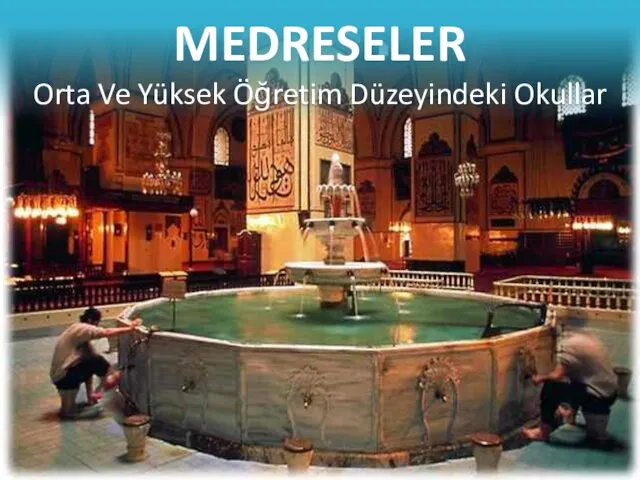 MEDRESELER Orta Ve Yüksek Öğretim Düzeyindeki Okullar