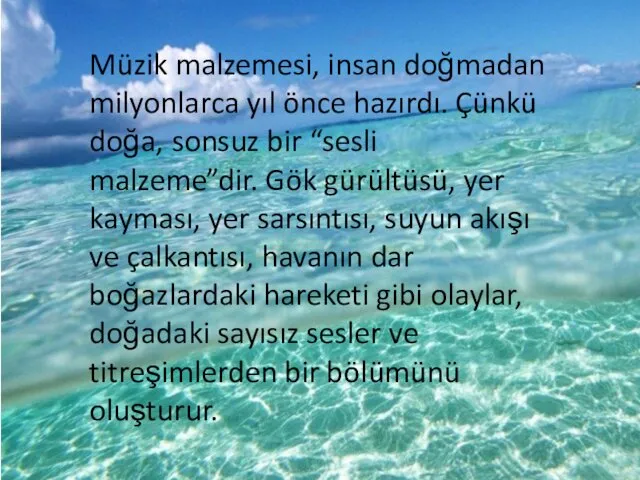 Müzik malzemesi, insan doğmadan milyonlarca yıl önce hazırdı. Çünkü doğa, sonsuz bir “sesli