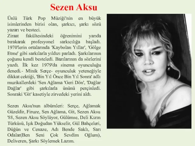 Ünlü Türk Pop Müziği'nin en büyük isimlerinden birisi olan, şarkıcı, şarkı sözü yazarı