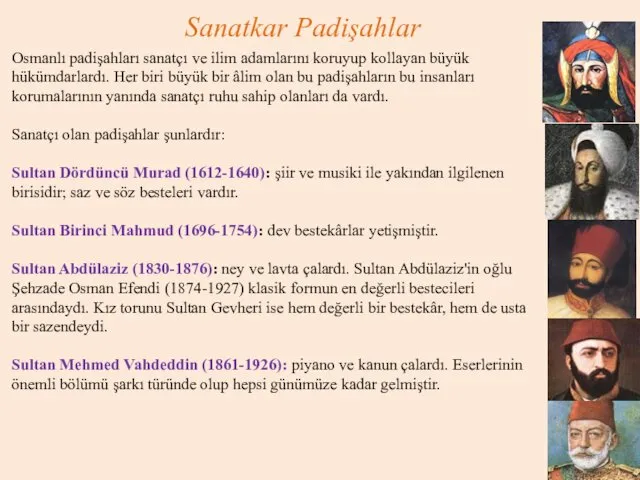 Sanatkar Padişahlar Osmanlı padişahları sanatçı ve ilim adamlarını koruyup kollayan büyük hükümdarlardı. Her
