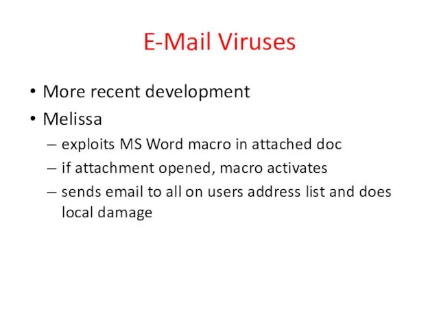E-Mail Viruses More recent development Melissa exploits MS Word macro