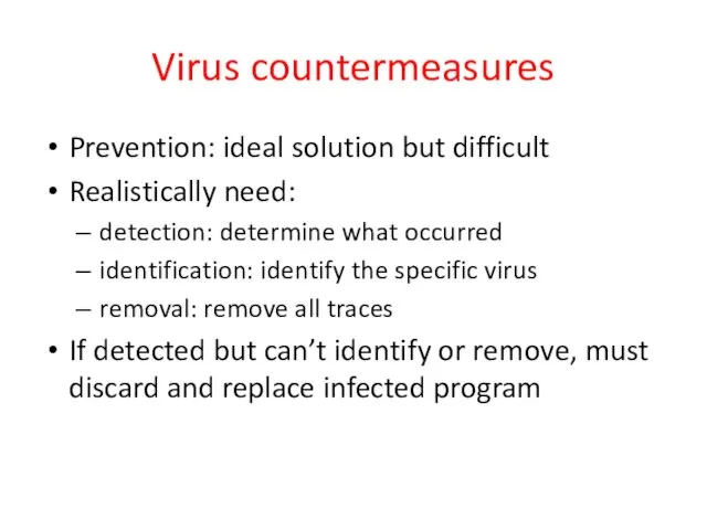 Virus countermeasures Prevention: ideal solution but difficult Realistically need: detection: