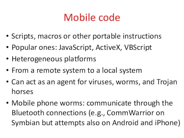 Mobile code Scripts, macros or other portable instructions Popular ones: