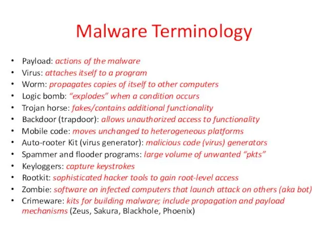 Malware Terminology Payload: actions of the malware Virus: attaches itself