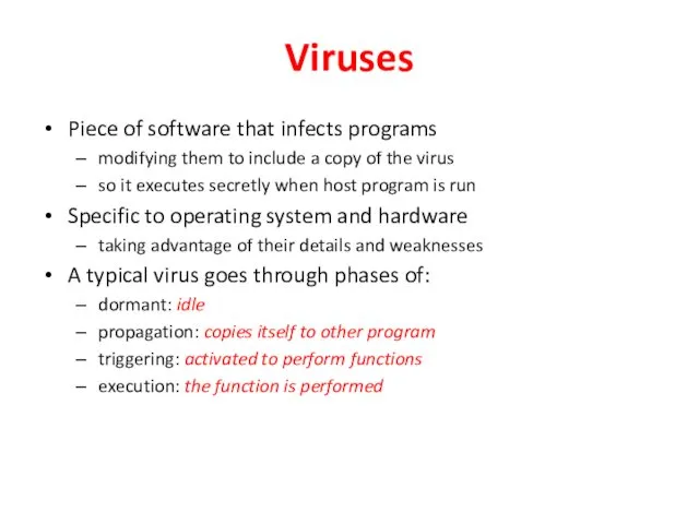 Viruses Piece of software that infects programs modifying them to