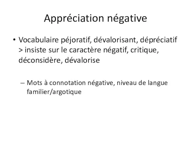 Appréciation négative Vocabulaire péjoratif, dévalorisant, dépréciatif > insiste sur le caractère négatif, critique,