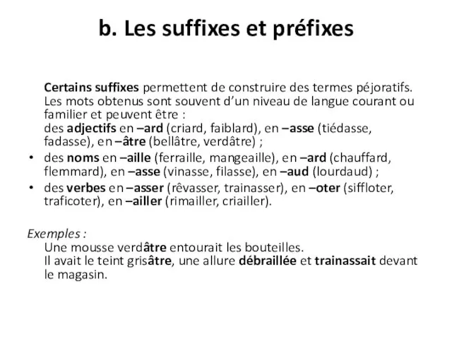 b. Les suffixes et préfixes Certains suffixes permettent de construire des termes péjoratifs.