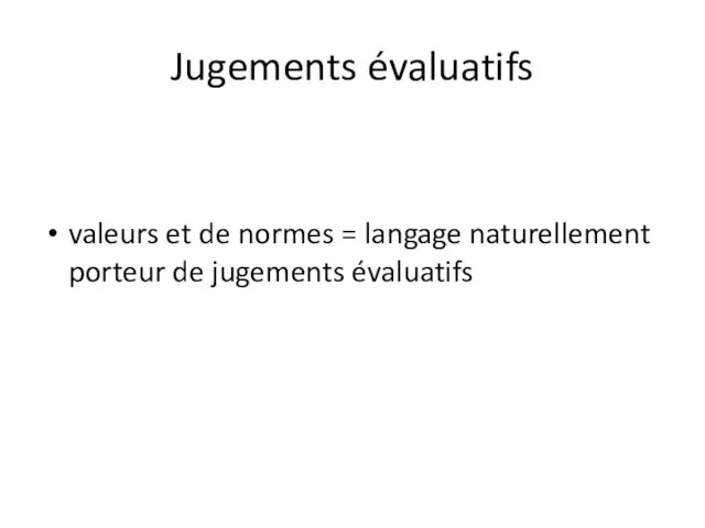 Jugements évaluatifs valeurs et de normes = langage naturellement porteur de jugements évaluatifs