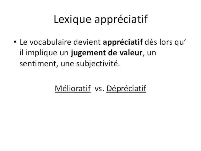Lexique appréciatif Le vocabulaire devient appréciatif dès lors qu’ il implique un jugement