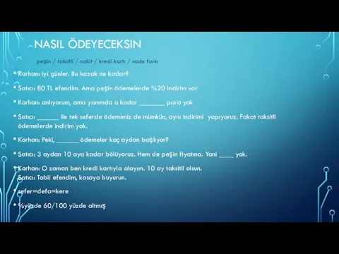 NASIL ÖDEYECEKSIN Korhan: iyi günler. Bu kazak ne kadar? Satıcı: