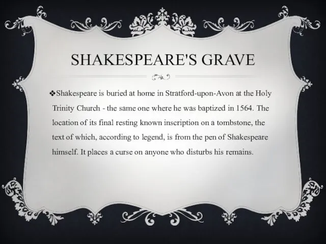 SHAKESPEARE'S GRAVE Shakespeare is buried at home in Stratford-upon-Avon at