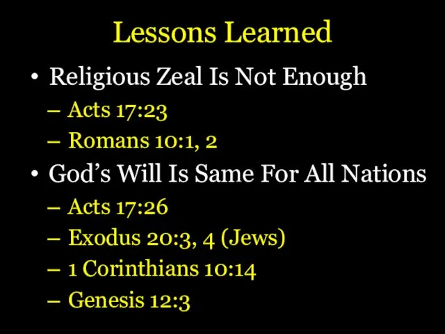 Lessons Learned Religious Zeal Is Not Enough Acts 17:23 Romans 10:1, 2 God’s