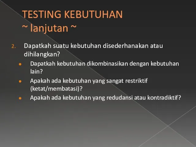 TESTING KEBUTUHAN ~ lanjutan ~ Dapatkah suatu kebutuhan disederhanakan atau