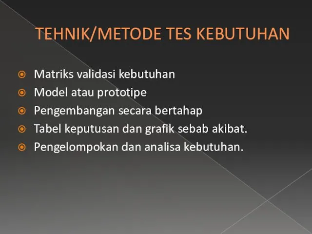 TEHNIK/METODE TES KEBUTUHAN Matriks validasi kebutuhan Model atau prototipe Pengembangan