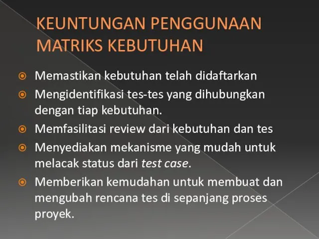 KEUNTUNGAN PENGGUNAAN MATRIKS KEBUTUHAN Memastikan kebutuhan telah didaftarkan Mengidentifikasi tes-tes