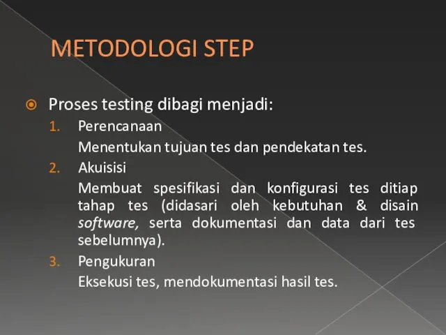 METODOLOGI STEP Proses testing dibagi menjadi: Perencanaan Menentukan tujuan tes