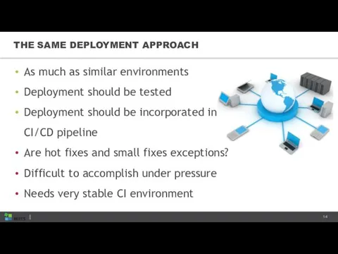 THE SAME DEPLOYMENT APPROACH As much as similar environments Deployment