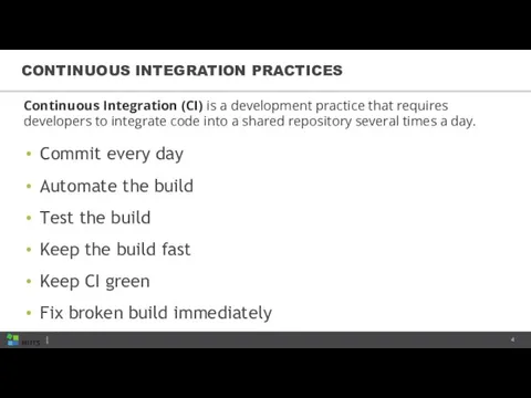 CONTINUOUS INTEGRATION PRACTICES Continuous Integration (CI) is a development practice