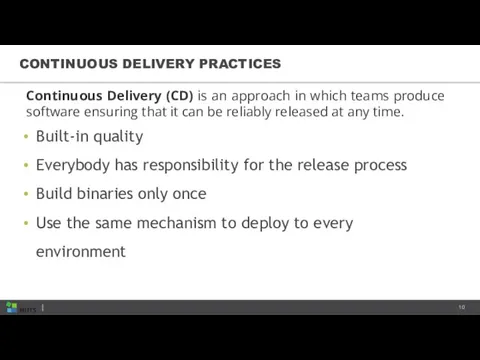 CONTINUOUS DELIVERY PRACTICES Built-in quality Everybody has responsibility for the