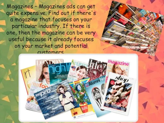 Magazines – Magazines ads can get quite expensive. Find out