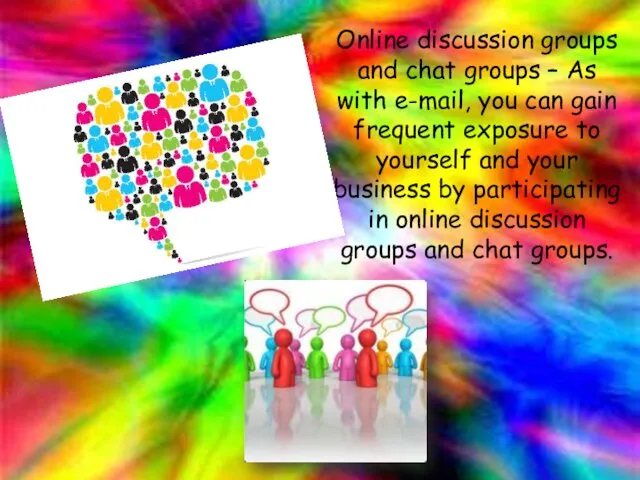 Online discussion groups and chat groups – As with e-mail,