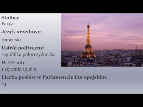 Stolica: Paryż Język urzędowy: francuski Ustrój polityczny: republika półprezydencka W