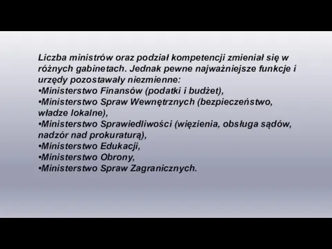 Liczba ministrów oraz podział kompetencji zmieniał się w różnych gabinetach.