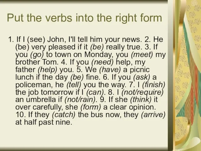 Put the verbs into the right form 1. If I (see) John, I'll