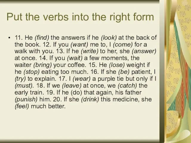 Put the verbs into the right form 11. He (find)
