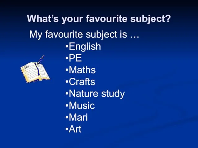 What’s your favourite subject? My favourite subject is … English