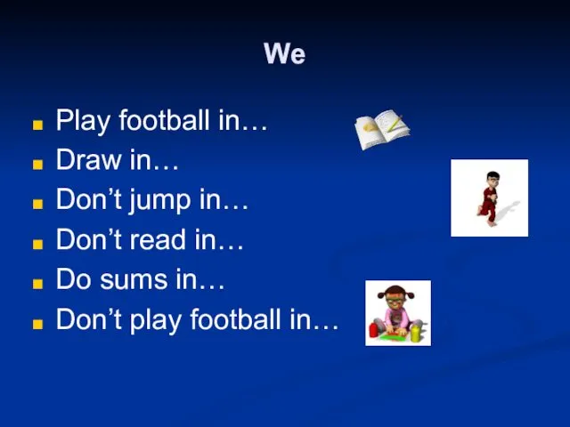We Play football in… Draw in… Don’t jump in… Don’t