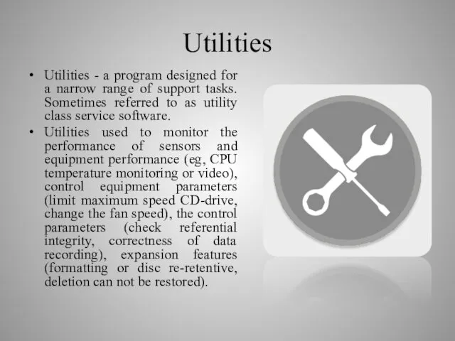 Utilities Utilities - a program designed for a narrow range of support tasks.