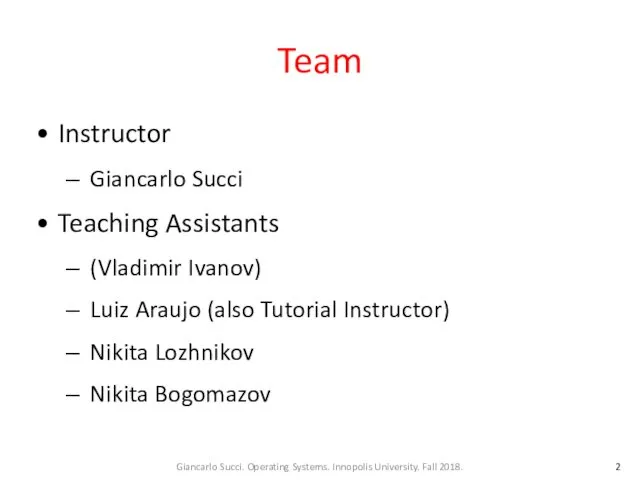 Team Instructor Giancarlo Succi Teaching Assistants (Vladimir Ivanov) Luiz Araujo