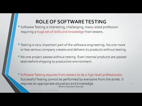 What is Software Testing? Software Testing is interesting, challenging, many-sided